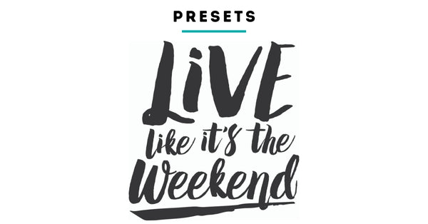 Live Like it's the Weekend Presets